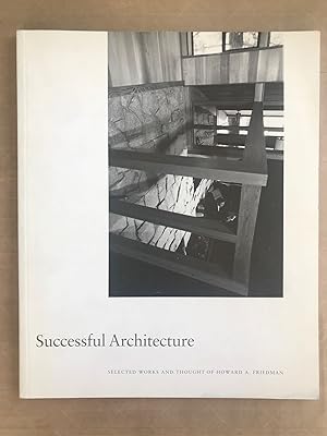 Successful architecture; selected works and thought of Howard A. Friedman