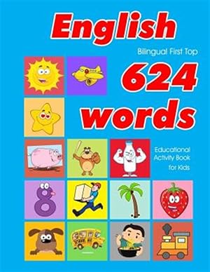 Bild des Verkufers fr English First Top 624 Words Educational Activity Book for Kids: Easy vocabulary learning flashcards best for infants babies toddlers boys girls and be zum Verkauf von GreatBookPrices