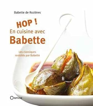 hop ! en cuisine avec Babette ; les classiques revisités par Babette