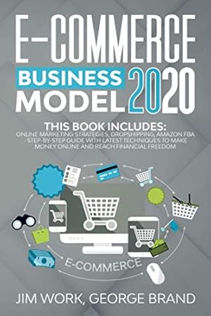 Seller image for E-Commerce Business Model 2020: This Book Includes: Online Marketing Strategies, Dropshipping, Amazon FBA - Step-by-Step Guide with Latest Techniques to Make Money Online and Reach Financial Freedom. for sale by WeBuyBooks