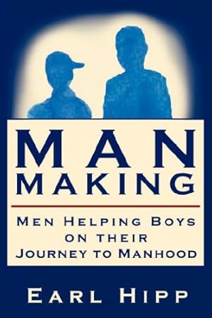 Image du vendeur pour Man-Making - Men Helping Boys on their Journey to Manhood mis en vente par WeBuyBooks