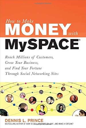 Seller image for How to Make Money on MySpace: Reach Millions of Customers, Grow Your Business, and Find Your Fortune Through Social Networking Sites for sale by WeBuyBooks