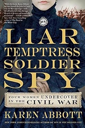 Seller image for Liar, Temptress, Soldier, Spy: Four Women Undercover in the Civil War for sale by WeBuyBooks