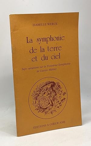 Bild des Verkufers fr La symphonie de la terre et du ciel - sept variations sur la troisime symphonie de Gustav Mahler - avec hommage de l'auteur zum Verkauf von crealivres