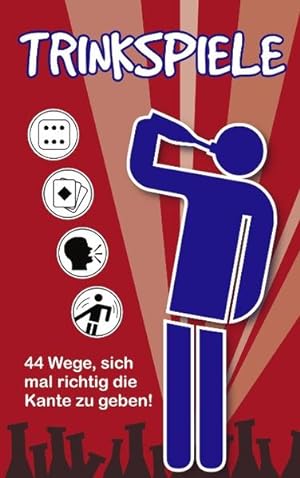 Trinkspiele : 44 Wege, sich mal richtig die Kante zu geben! ; [mit interaktivem Key für Spielplan...