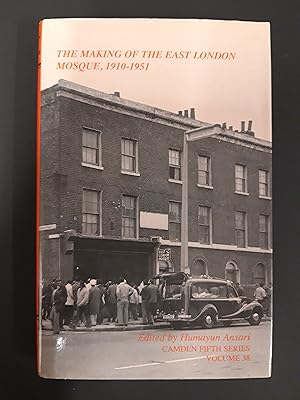 The Making of the East London Mosque, 1910–1951: Minutes of the London Mosque Fund and East Londo...