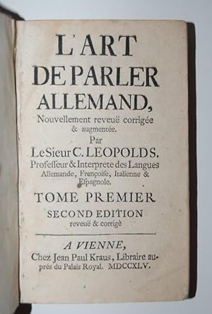 L'art de Parler Allemand, Nouvellement reveuë corrigée & augmentée par le Sieur C. Leopold, Profe...