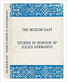 The Muslim East : studies in honour of Julius Germanus