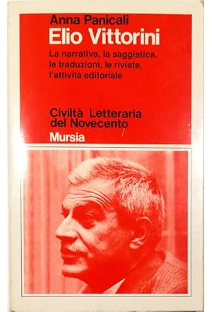 Seller image for Elio Vittorini La narrativa, la saggistica, le traduzioni, le riviste, l'attivit editoriale for sale by Libreria Tara