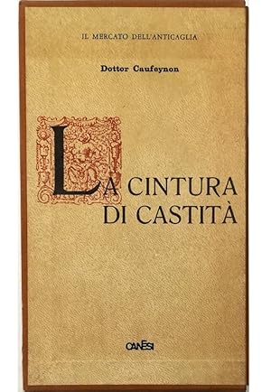 Bild des Verkufers fr La cintura di castit Sua storia e suo impiego in passato e ai nostri tempi scritta dal Dottor Caufeynon zum Verkauf von Libreria Tara