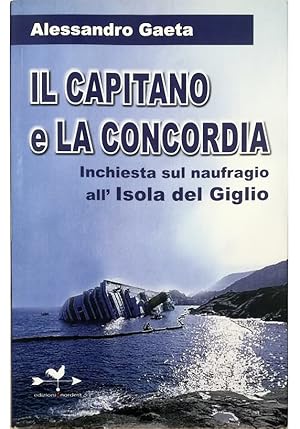 Immagine del venditore per Il capitano e la Concordia Inchiesta sul naufragio all'Isola del Giglio venduto da Libreria Tara