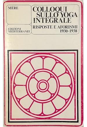 Colloqui sullo yoga integrale Risposte e aforismi 1930-1938