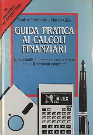 Immagine del venditore per Guida pratica ai calcoli finanziari La contabilit personale con la penna o con il personal computer - con floppy disk venduto da Libreria Tara