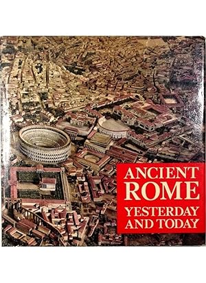 Seller image for Ancient Rome yesterday and today The City in the times of Constantine and the present-day archeological monuments for sale by Libreria Tara