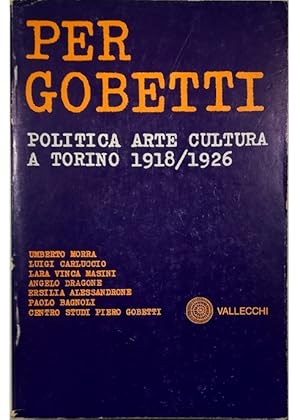 Imagen del vendedor de Per Gobetti Politica arte cultura a Torino 1918/1926 a la venta por Libreria Tara