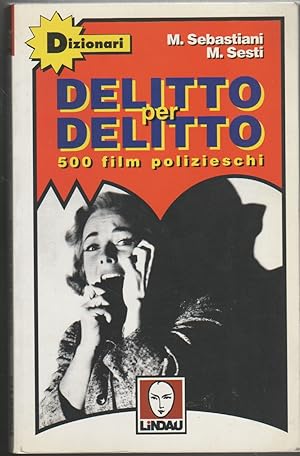 Seller image for Delitto per delitto 500 film polizieschi (detective story, gangsterfilm, noir, thriller, spy story) for sale by Libreria Tara