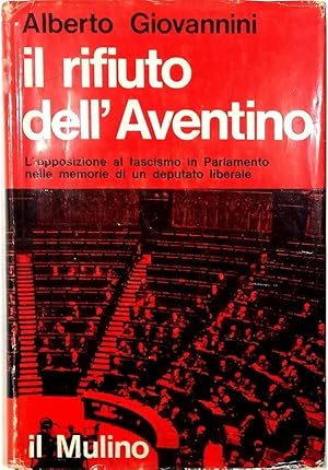 Immagine del venditore per Il rifiuto dell'Aventino L'Opposizione al fascismo in Parlamento nelle memorie di un deputato liberale venduto da Libreria Tara