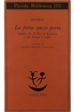 Bild des Verkufers fr La porta senza porta Seguito da 10 Tori di Kakuan e da Trovare il centro zum Verkauf von Libreria Tara