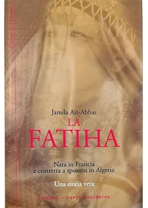 Immagine del venditore per La fatiha Nata in Francia e costretta a sposarsi in Algeria Una storia vera venduto da Libreria Tara