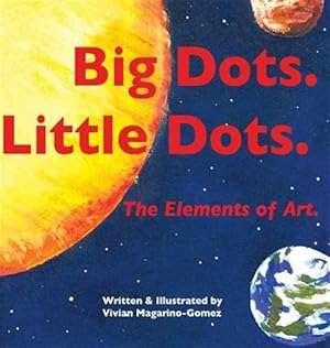 Seller image for Big Dots. Little Dots. the Elements of Art. for sale by GreatBookPrices