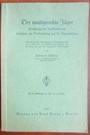 Der waidgerechte Jäger : Grundzüge d. Jagdkunde u. Leitfaden zur Vorbereitg auf d. Jägerprüfg ; B...