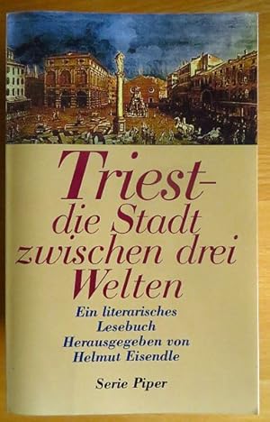 Triest - die Stadt zwischen drei Welten : ein literarisches Lesebuch. hrsg. von Helmut Eisendle /...