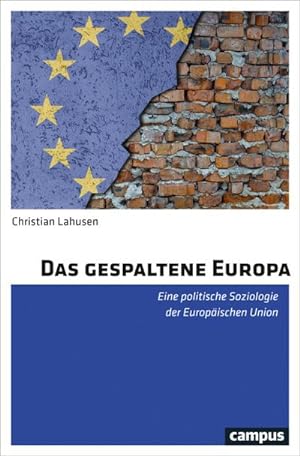 Bild des Verkufers fr Das gespaltene Europa: Eine politische Soziologie der Europischen Union zum Verkauf von Versandbuchhandlung Kisch & Co.