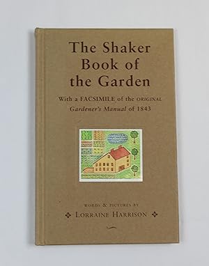 The Shaker Book of the Garden. With a Facsimile of the Original Gardener's Manual of 1843