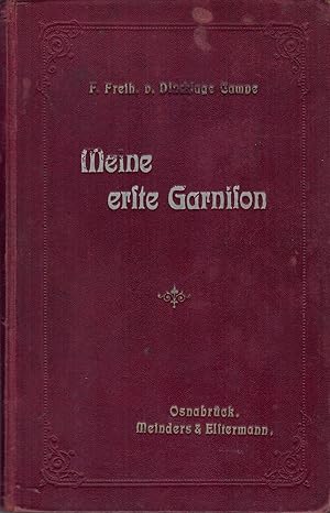 Imagen del vendedor de Meine erste Garnison - Erinnerungen - Erstes und zweites Buch in einem Band; von Friedrich Freiherr von Dincklage-Campe, Generalleutnant z. D. - Enthlt: Erstes Buch: Aus alten und jungen Tagen - Zweites Buch: Meine erste Garnison - Mit zahlreichen Illustrationen von Professor R. Kntel und einem Frontispiz - Neuauflage 1910 und Fortsetzung von "Aus alten und jungen Tagen" - Mit Widmung des Verfassers - Berlin 21.6.1913 a la venta por Walter Gottfried