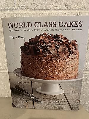 World Class Cakes: 250 Classic Recipes from Boston Cream Pie to Madeleines and Macarons