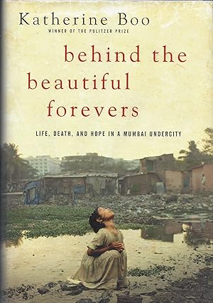 Imagen del vendedor de Behind the Beautiful Forevers: Life, Death and Hope in a Mumbai Undercity a la venta por Fireproof Books