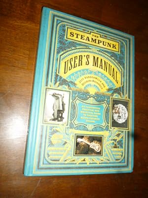 Imagen del vendedor de The Steampunk User's Manual: An Illustrated Practical and Whimsical Guide to Creating Retro-Futurist Dreams a la venta por Gargoyle Books, IOBA