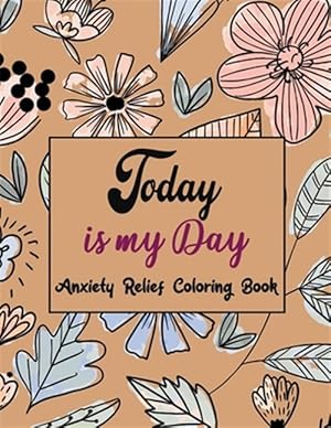 Seller image for Today Is My Day Anxiety Relief Coloring Book: Coloring Book by Number for Anxiety Relief, Scripture Coloring Book for Adults & Teens Beginners, Stress for sale by GreatBookPrices