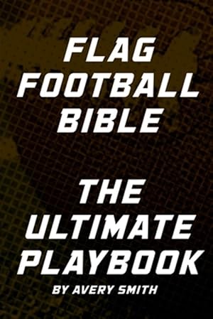 Imagen del vendedor de Flag Football Bible: The Ultimate Playbook a la venta por GreatBookPrices