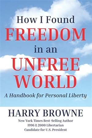 Imagen del vendedor de How I Found Freedom in an Unfree World: a Handbook for Personal Liberty a la venta por GreatBookPrices