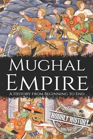 Seller image for Mughal Empire: A History from Beginning to End for sale by GreatBookPrices