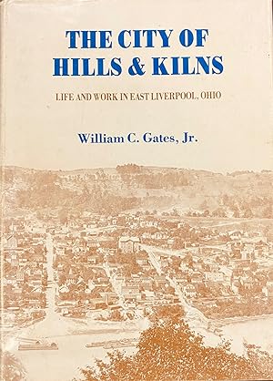 The City of Hills and Kilns: Life and Work in East Liverpool, Ohio