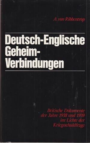 Deutsch-englische Geheimverbindungen Britische Dokumente der Jahre 1938 und 1939 im Lichte der Kr...