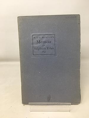 Image du vendeur pour A Memoir to the Academy of Sciences at Paris on a new use of sulphuric ether. By W. T. G. Morton of Boston in the U. S. A. Presented by M. Arago in the autumn of 1847. With a foreword by John F. Fulton. mis en vente par Cambridge Recycled Books