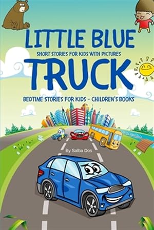 Image du vendeur pour Little Blue Truck - Short Stories For Kids With Pictures: Bedtime Stories For Kids - Children's Books mis en vente par GreatBookPrices
