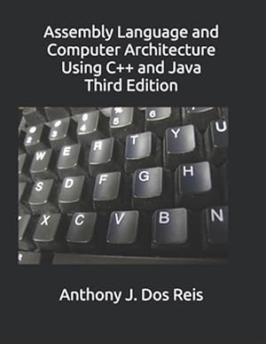 Image du vendeur pour Assembly Language and Computer Architecture Using C++ and Java: Third Edition mis en vente par GreatBookPrices