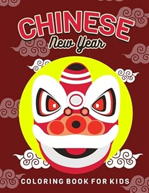 Seller image for Chinese New Year: Children's Lunar New Year, Happy Chinese New Year Coloring Book for Kids. Fun Dragon, Firecracker and Red Envelope Col for sale by GreatBookPricesUK
