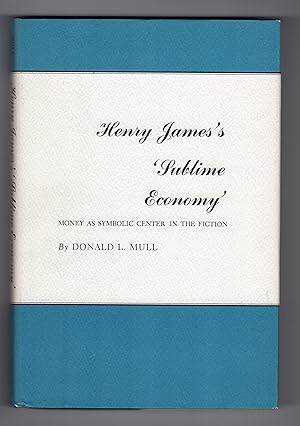 Seller image for HENRY JAMES'S SUBLIME ECONOMY: Money As Symbolic Center In The Fiction for sale by BOOKFELLOWS Fine Books, ABAA
