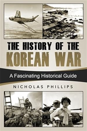 Immagine del venditore per The History of the Korean War: A Fascinating Historical Guide venduto da GreatBookPrices