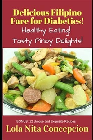 Seller image for Mouthwatering Filipino Recipes for Diabetics!: Healthy, Tasty Pinoy Techniques! for sale by GreatBookPrices