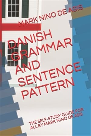 Seller image for Danish Grammar and Sentence Pattern: The Self-Study Guide for All by Mark Nino de Asis for sale by GreatBookPrices