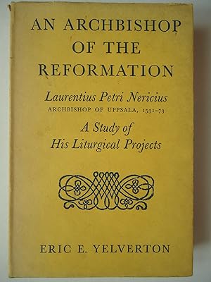Seller image for AN ARCHBISHOP OF THE REFORMATION. Laurentius Petri Nericus Archbishop of Uppsala, 1531-73. A Study of his Liturgical Projects for sale by GfB, the Colchester Bookshop