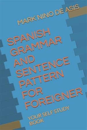 Seller image for Spanish Grammar and Sentence Pattern for Foreigner: Your Self Study Book for sale by GreatBookPrices