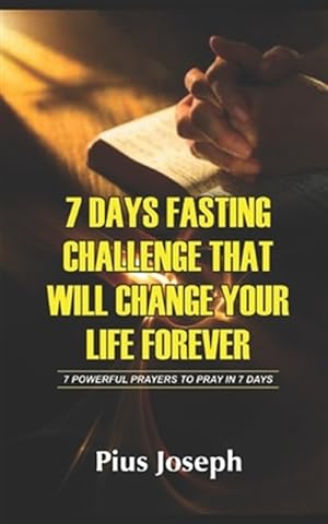 Immagine del venditore per 7 Day Fasting Challenge That Will Change Your Life Forever: 7 Powerful Prayers to Pray in 7 Days venduto da GreatBookPrices