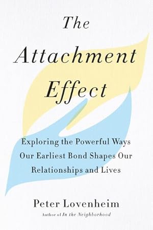 Bild des Verkufers fr The Attachment Effect: Exploring the Powerful Ways Our Earliest Bond Shapes Our Relationships and Lives zum Verkauf von AHA-BUCH GmbH